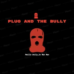 Plug and the Bully- Delly_2x- Pmillz- Markel Ft. Kingmostwanted