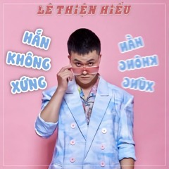 Hắn Không Xứng - Lê Thiện Hiếu