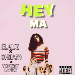 HEY MA FT (Ohiani x Vincent Bankz)