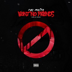 Want No Friends(Prod. Drago)