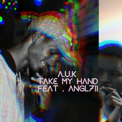 A.U.K - TAKE MY HAND REMIX  FEAT. ANGL711