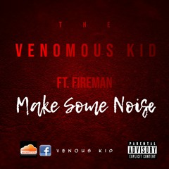 Venomous Kid Ft Fireman - Make Some Noise