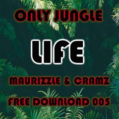 ONLYJUNGLE - 005 - MAURIZZLE & CRAMZ - LIFE - FREE DOWNLOAD