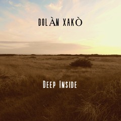 DEEP INSIDE - FREE DDL ON https://dolanxako.bandcamp.com/album/deep-inside