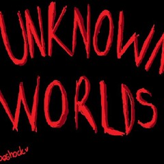 Unknown Worlds | Haunted