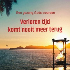 Verloren tijd komt nooit meer terug