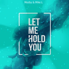 Mozby & Mike L - Let Me Hold You