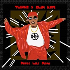 TWINNS & Slim Kofi - Dance Like Diddy