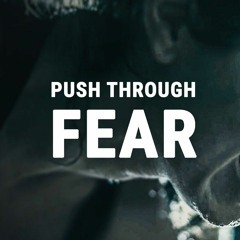 PUSH THROUGH FEAR - Powerful Motivational Speech