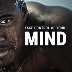 TAKE CONTROL OF YOUR MIND - Best Motivational Speech