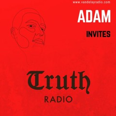 Adam Invites: Truth Radio (13/09/19)