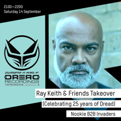 Ray Keith & Friends (25 Years of Dread Takeover): Nookie B2B Invaders - 14 September 2019