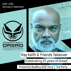 Ray Keith & Friends (25 Years Of Dread Takeover): Potential BadBoy B2B Terry T 3rd Party