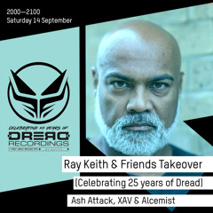 Ray Keith & Friends (25 Years of Dread Takeover): Ash Attack, XAV & Alcemist - 14 September 2019