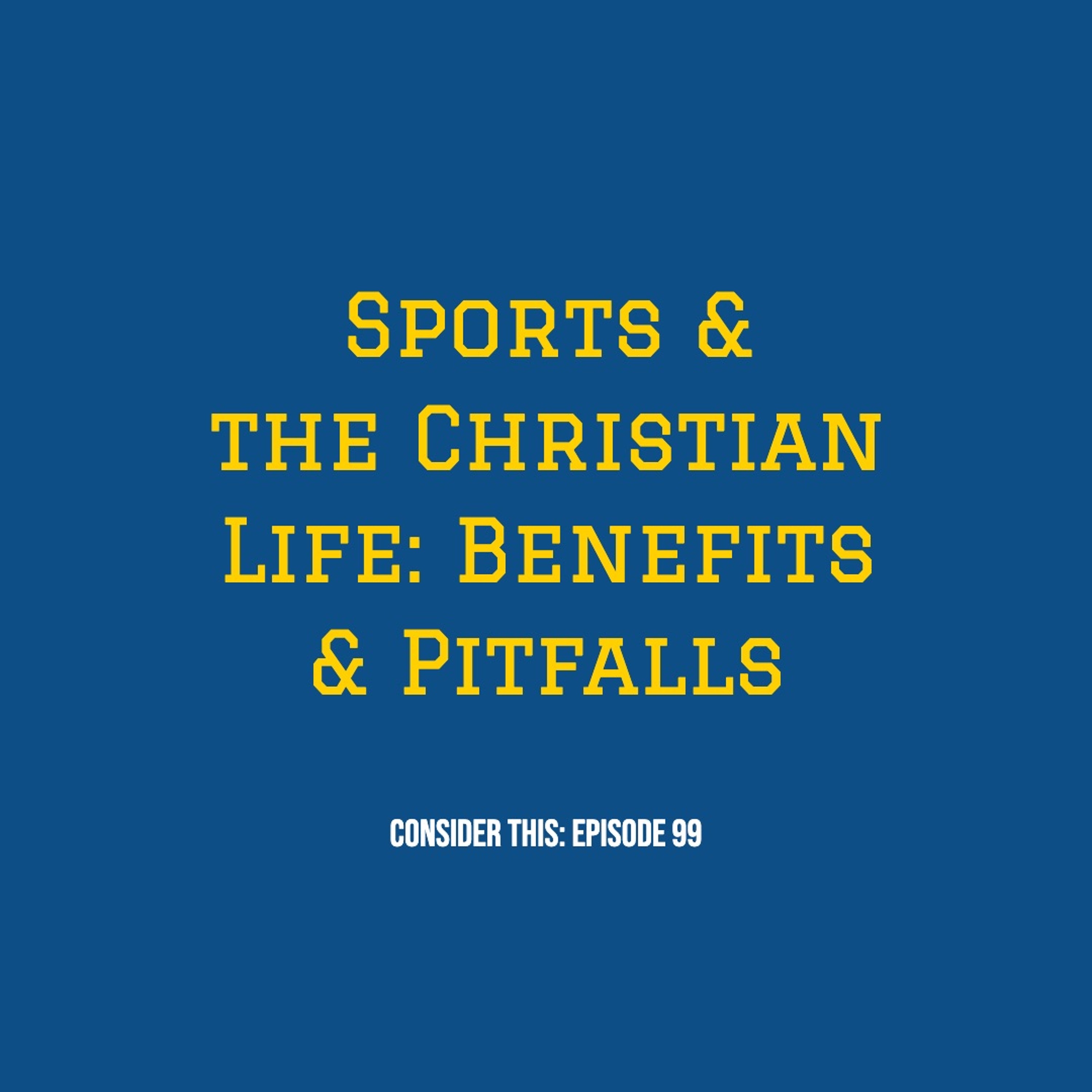 Episode 99: Sports & the Christian Life... the Benefits & the Pitfalls episode artwork