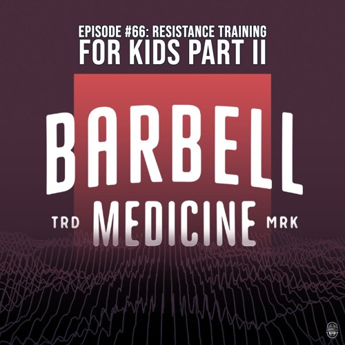 Episode #66: Resistance Training For Kids Part II w/ Dr. Derek Miles