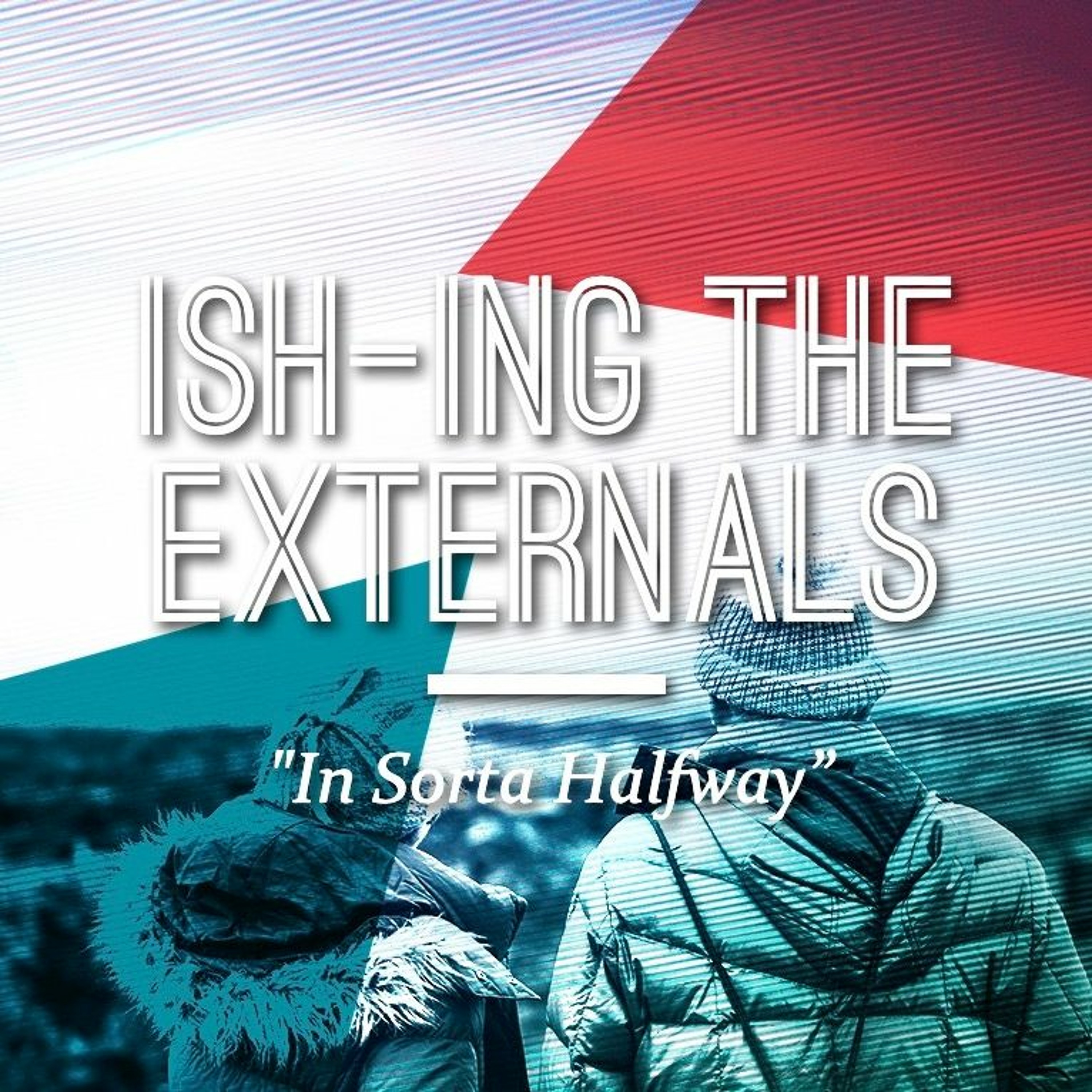 ISH-ing the Externals: "In Sorta Halfway" - Pastor Tim Knowles (9/15/19) episode artwork