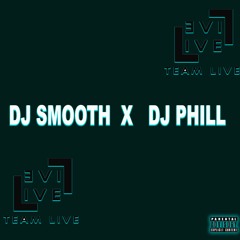 DJ SMOOTH X DJ PHILL L.I.V.E