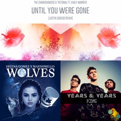 Until You Were Gone (Justin Caruso Remix) x Wolves x King (Kyante Wilson Mashup)