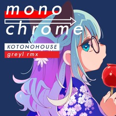 KOTONOHOUSE - Monochrome→ (greyl rmx)