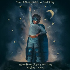 The Chainsmokers & Coldplay - Something Just Like This (RUQOA Remix)