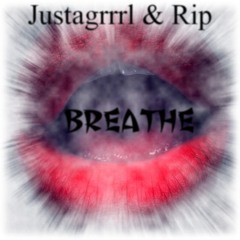 Justagrrrl & Rip - Breathe