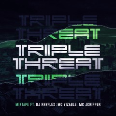 TRIPLE THREAT - Mixtape ft (Rhyflex, JK Ripper, Vizable)