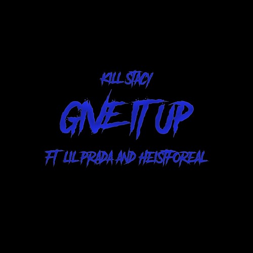 GIVE IT UP FT. LIL PRADA AND HEISTFOREAL