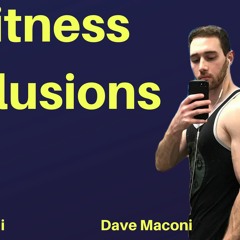 Delusions about our Fitness Progress & More ft. Dave Maconi