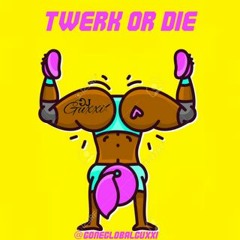 TWERK OR DIE!!!