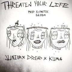 THREATEN YOUR LIFE Feat. Dread & Kuma (prod. Esthetic Gloom)