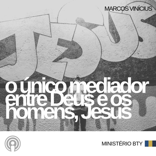 Stream O único mediador entre Deus e os homens, Jesus | Marcos Vinicius by  Ministério BTY - Igrejas em Defesa de Israel | Listen online for free on  SoundCloud