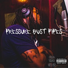 '' PRESSURE BUST PIPES ''