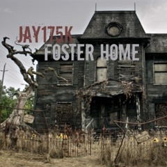 Foster Home - Jay175k
