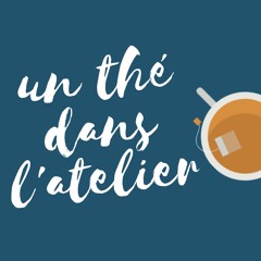 Un thé dans l'atelier - Episode 2