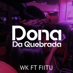 WK  FT FIITU Dona Da Quebrada