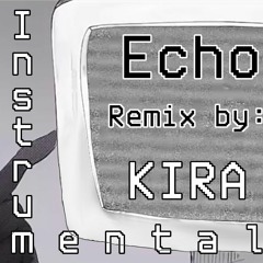 Echo remix by KIRA (Instrumental)