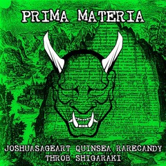 Prima Materia w/ ✮joshuasageart✮, ✧rarecandy✧, _throb, & Shigaraki (Prod. by Gothreen)
