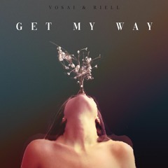 Vosai & Riell - Get My Way