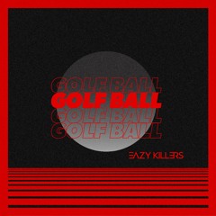 EAZY KILLERS - Golf Ball *FREE DOWNLOAD*