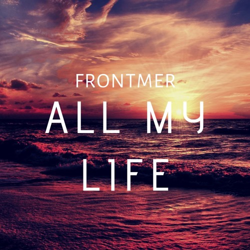 All My Life - Frontmer