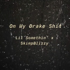 On My Drake Shit (ft. SkimpBlizzy)