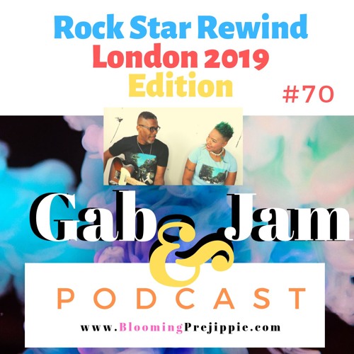 Gab And Jam Episode 70 Rock Star Rewind (London 2019 Edition)