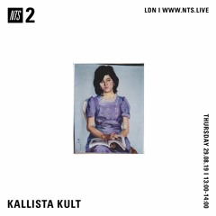 Kallista Kult - NTS Radio, August 2019