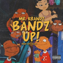 Bandz Up - Mr.Kbandz (prod Callan x Brandonthepro) {IG-mr.kbandz}