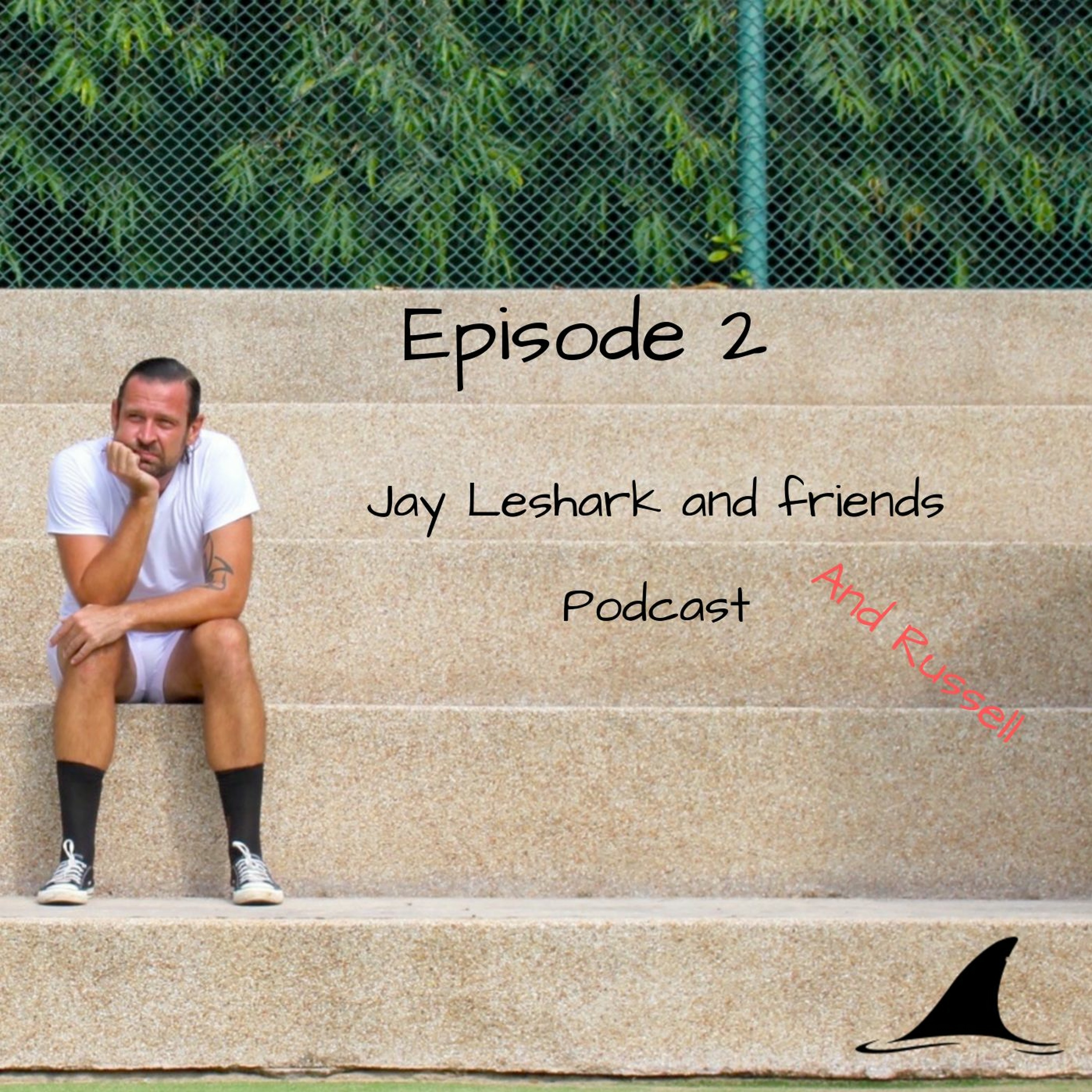 Jay leshark and friends, and Russell Podcast