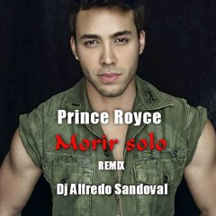 Prince Royce - Morir Solo. ( Remix ) Dj Alfredo Sandoval.