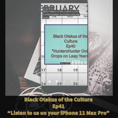 Black Otakus of the Culture Ep42: Listen to us on your iPhone 11