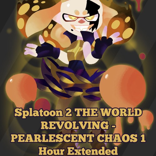 Splatoon 2 THE WORLD REVOLVING - PEARLESCENT CHAOS 1 Hour Extended