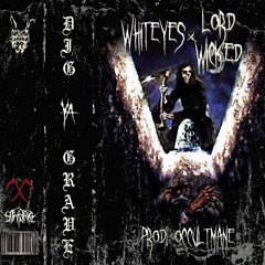 WHITEYE$ X LORD WICKED - DIG YA GRAVE [ Prod. OCCULTMANE ]